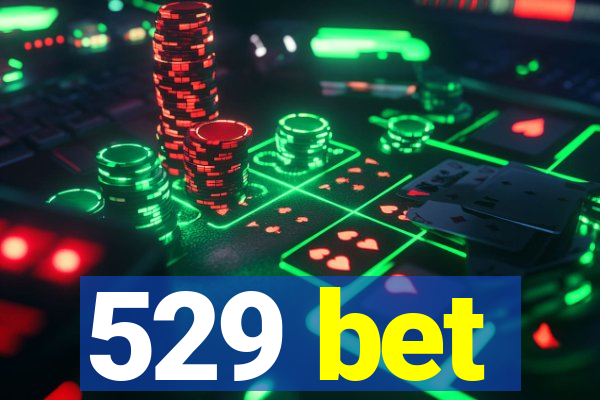 529 bet